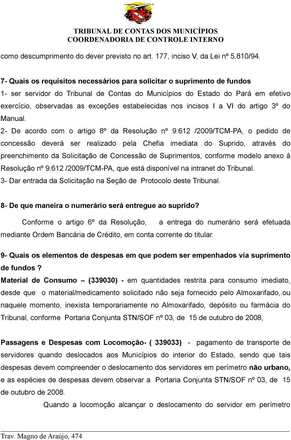 estabelecidas nos incisos I a VI do artigo 3º do Manual. 2- De acordo com o artigo 8º da Resolução nº 9.