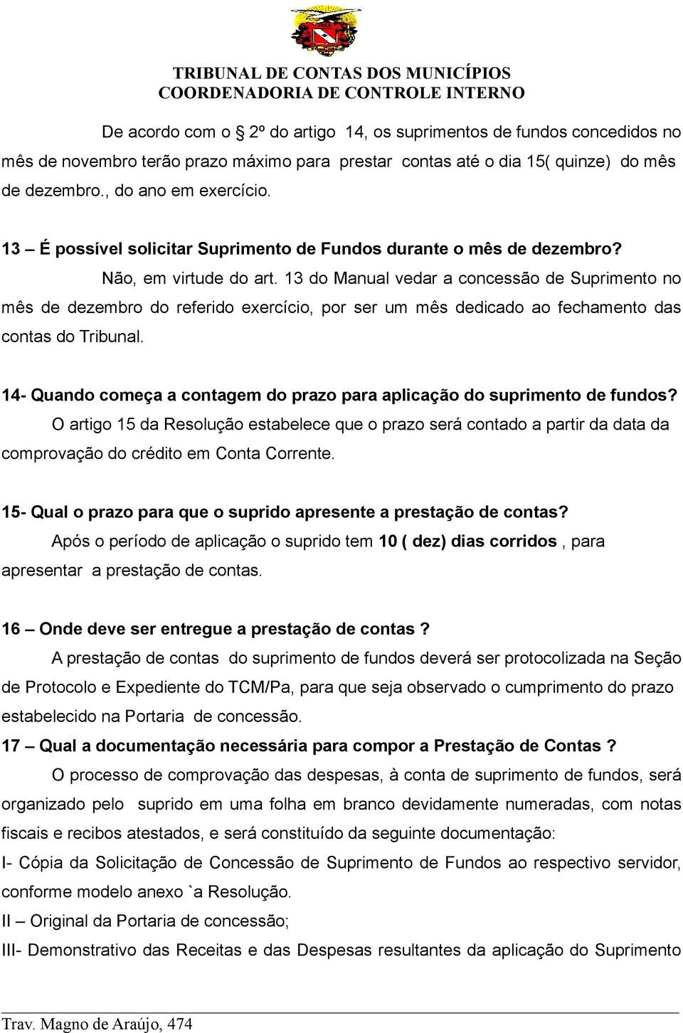 13 do Manual vedar a concessão de Suprimento no mês de dezembro do referido exercício, por ser um mês dedicado ao fechamento das contas do Tribunal.