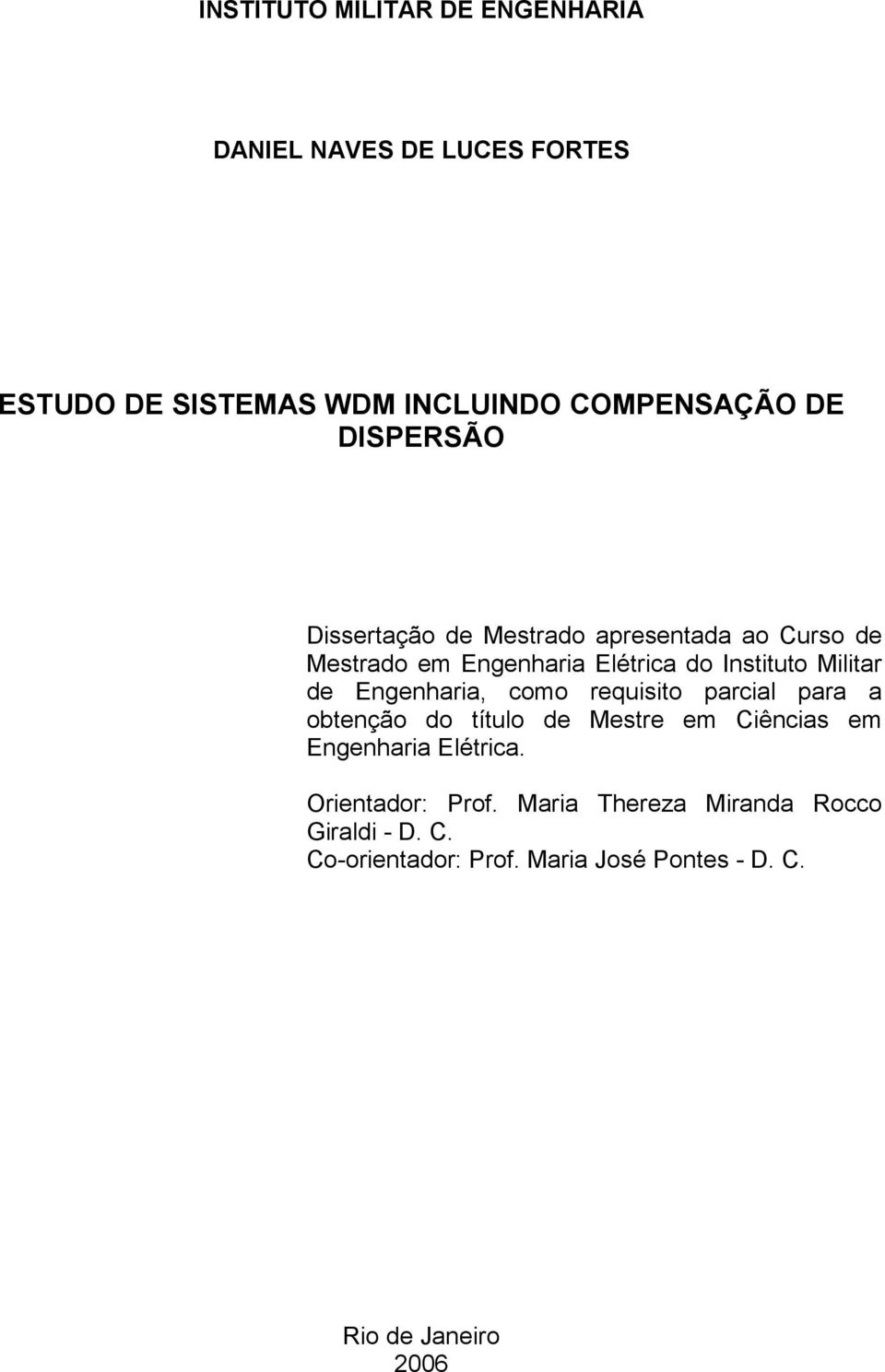 Engenharia, como requisito parcial para a obtenção do título de Mestre em Ciências em Engenharia Elétrica.