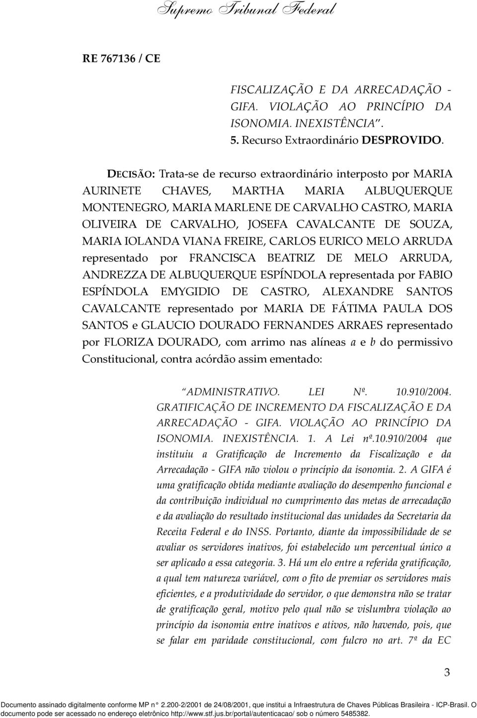 DE SOUZA, MARIA IOLANDA VIANA FREIRE, CARLOS EURICO MELO ARRUDA representado por FRANCISCA BEATRIZ DE MELO ARRUDA, ANDREZZA DE ALBUQUERQUE ESPÍNDOLA representada por FABIO ESPÍNDOLA EMYGIDIO DE