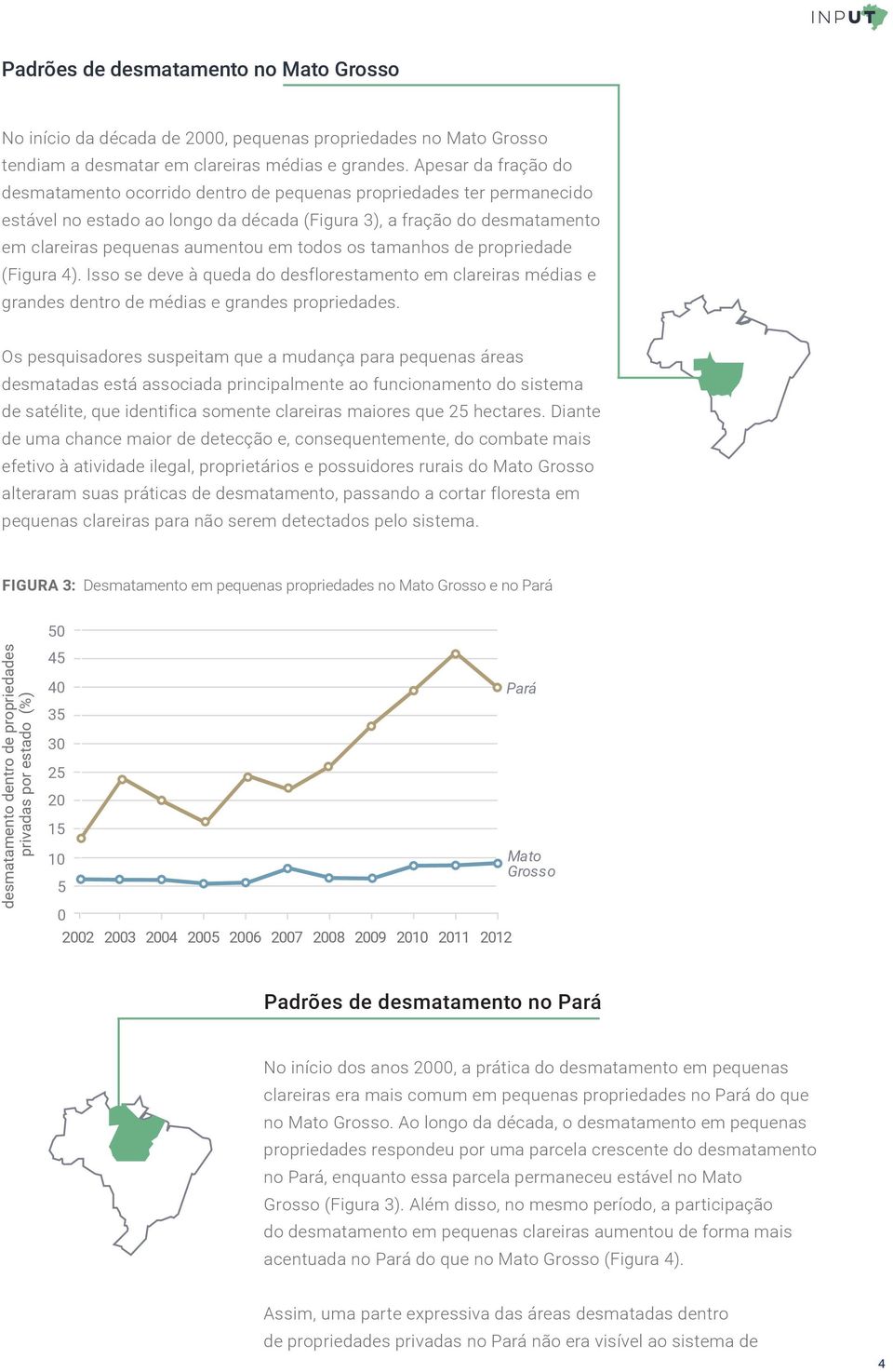 todos os tamanhos de propriedade (Figura 4). Isso se deve à queda do desflorestamento em clareiras médias e grandes dentro de médias e grandes propriedades.