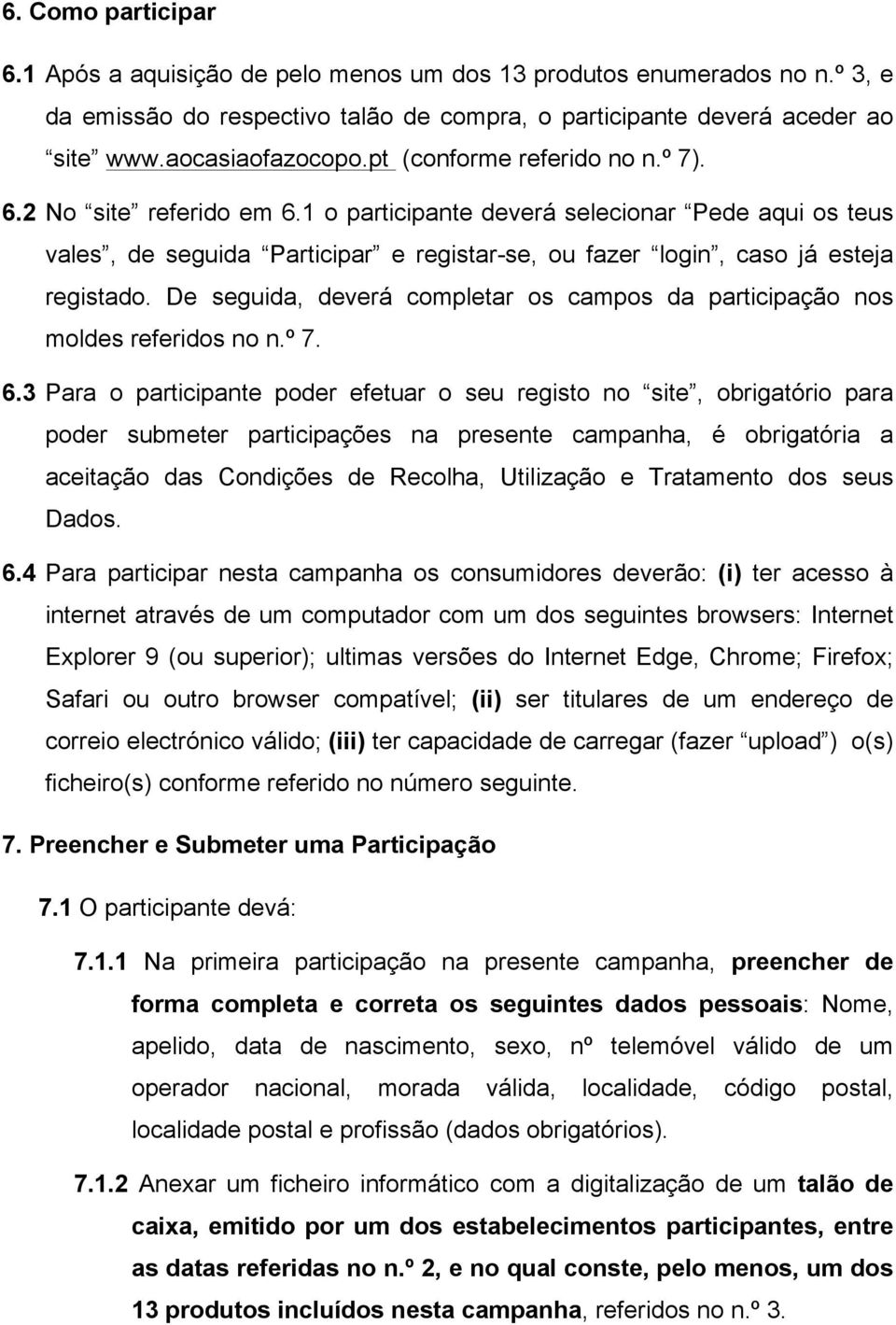 De seguida, deverá completar os campos da participação nos moldes referidos no n.º 7. 6.