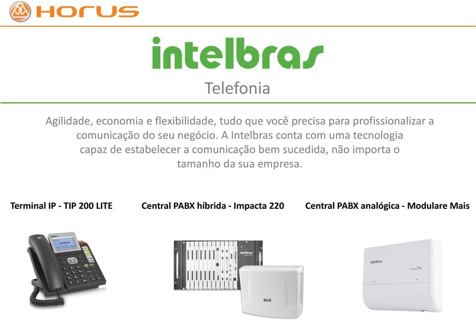 A Intelbras conta com uma tecnologia capaz de estabelecer a comunicação bem sucedida,