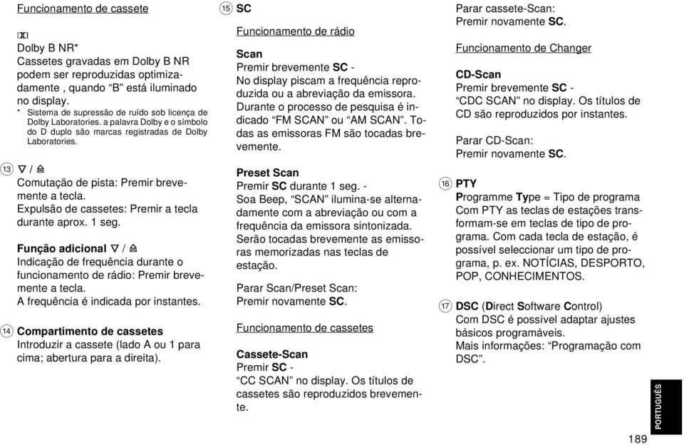 = / Comutação de pista: Premir brevemente a tecla. Expulsão de cassetes: Premir a tecla durante aprox. 1 seg.