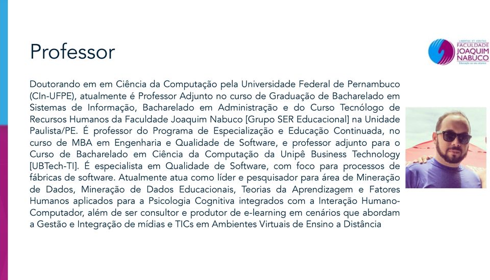 É professor do Programa de Especialização e Educação Continuada, no curso de MBA em Engenharia e Qualidade de Software, e professor adjunto para o Curso de Bacharelado em Ciência da Computação da