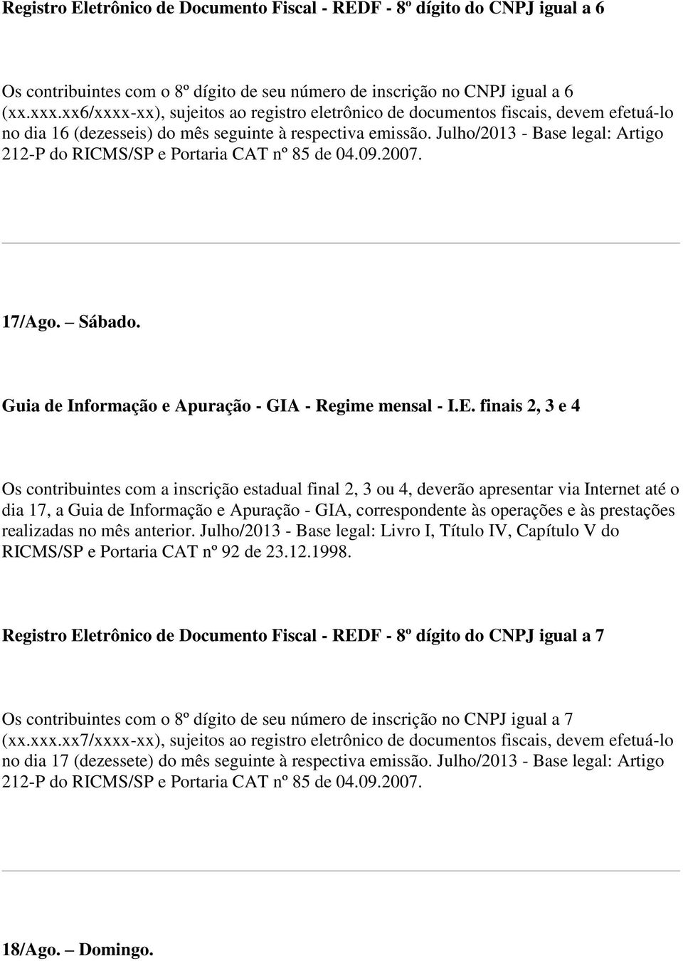 Julho/2013 - Base legal: Artigo 212-P do RICMS/SP e Portaria CAT nº 85 de 04.09.2007. 17/Ago. Sábado. Guia de Informação e Apuração - GIA - Regime mensal - I.E.