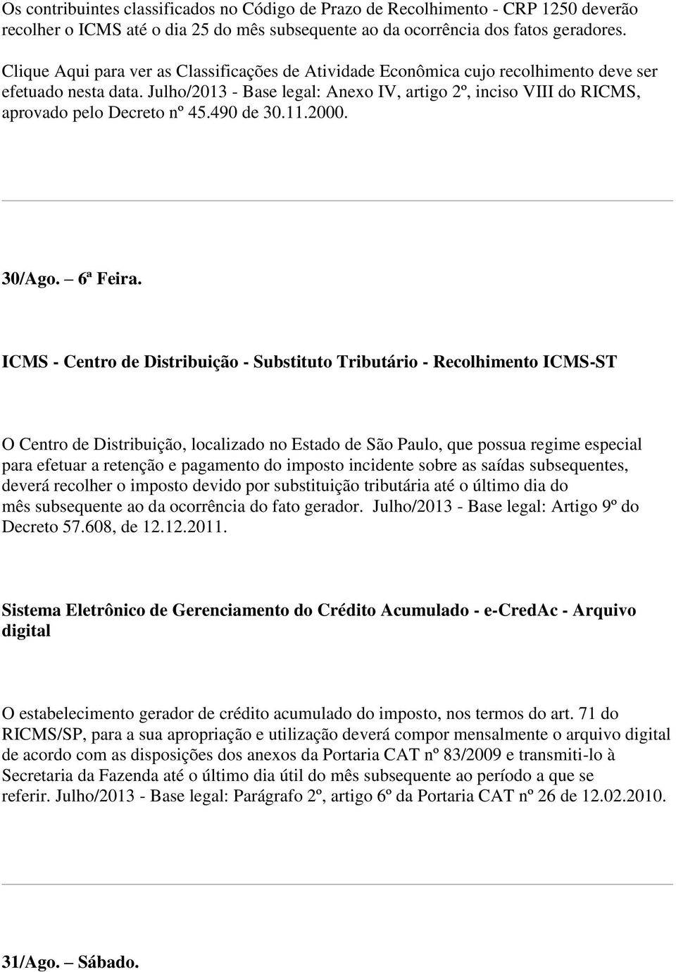 Julho/2013 - Base legal: Anexo IV, artigo 2º, inciso VIII do RICMS, aprovado pelo Decreto nº 45.490 de 30.11.2000. 30/Ago. 6ª Feira.