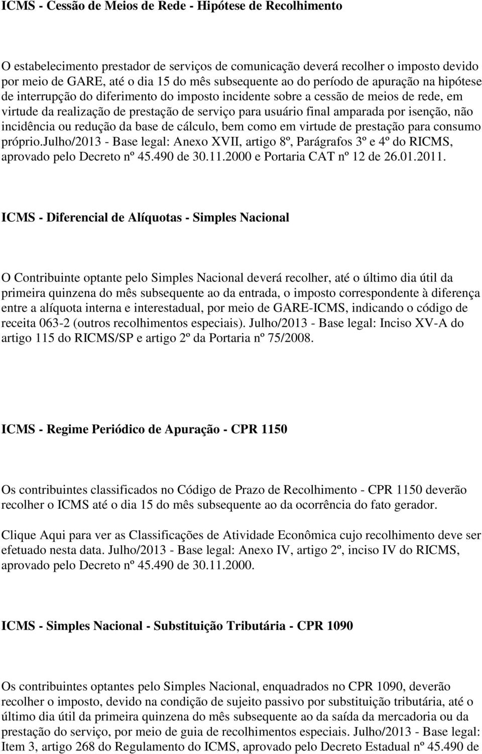 isenção, não incidência ou redução da base de cálculo, bem como em virtude de prestação para consumo próprio.