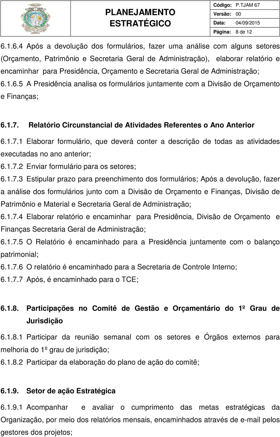 Secretaria Geral de Administração; 6.1.6.5 A Presidência analisa os formulários juntamente com a Divisão de Orçamento e Finanças; 6.1.7.