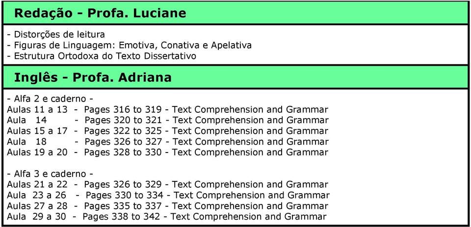 Comprehension and Grammar Aula 18 - Pages 326 to 327 - Text Comprehension and Grammar Aulas 19 a 20 - Pages 328 to 330 - Text Comprehension and Grammar - Alfa 3 e caderno - Aulas 21 a 22 - Pages