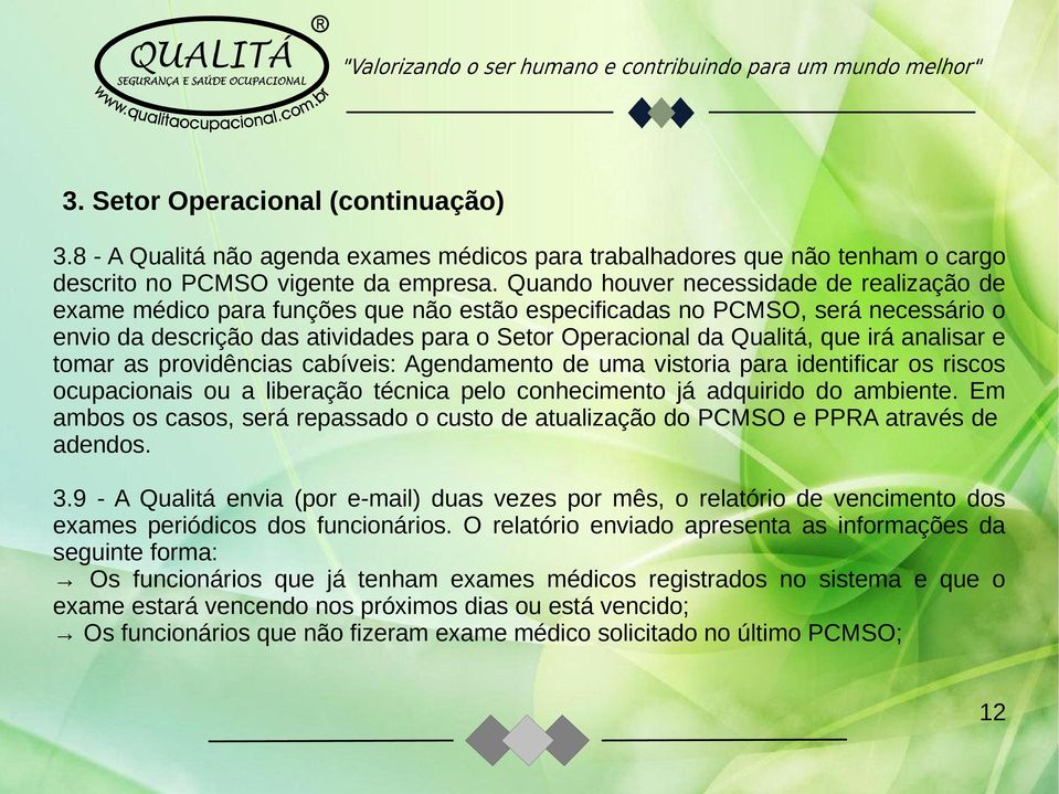 irá analisar e tomar as providências cabíveis: Agendamento de uma vistoria para identificar os riscos ocupacionais ou a liberação técnica pelo conhecimento já adquirido do ambiente.