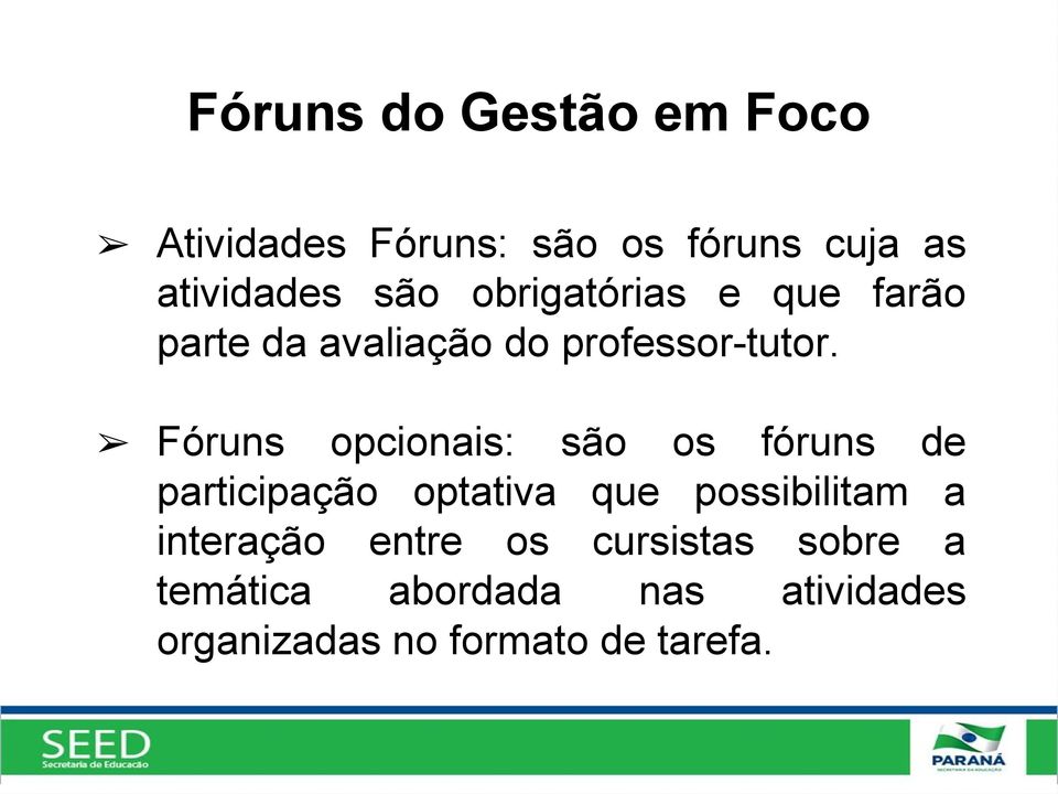 Fóruns opcionais: são os fóruns de participação optativa que possibilitam a