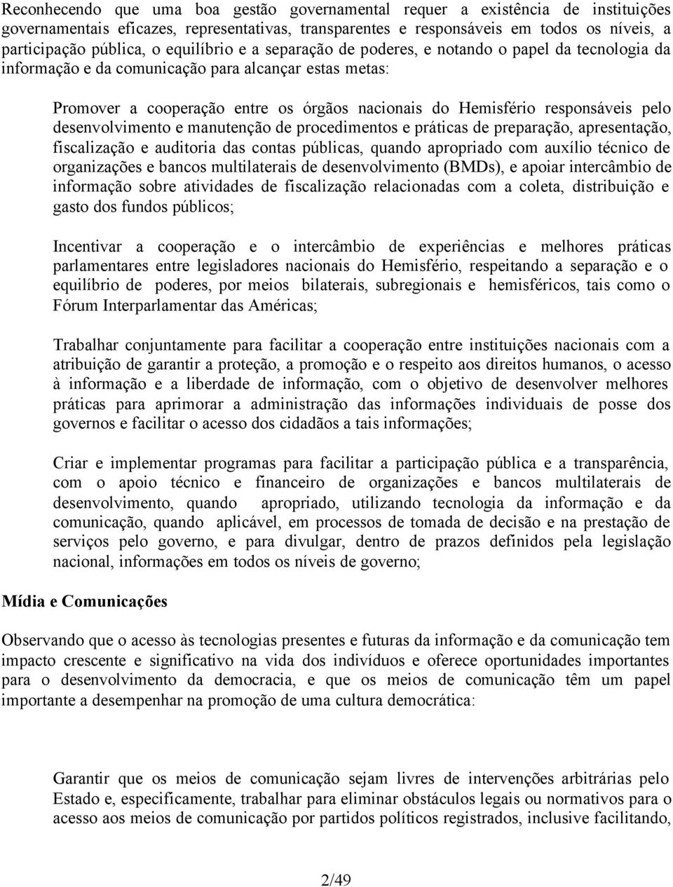 responsáveis pelo desenvolvimento e manutenção de procedimentos e práticas de preparação, apresentação, fiscalização e auditoria das contas públicas, quando apropriado com auxílio técnico de