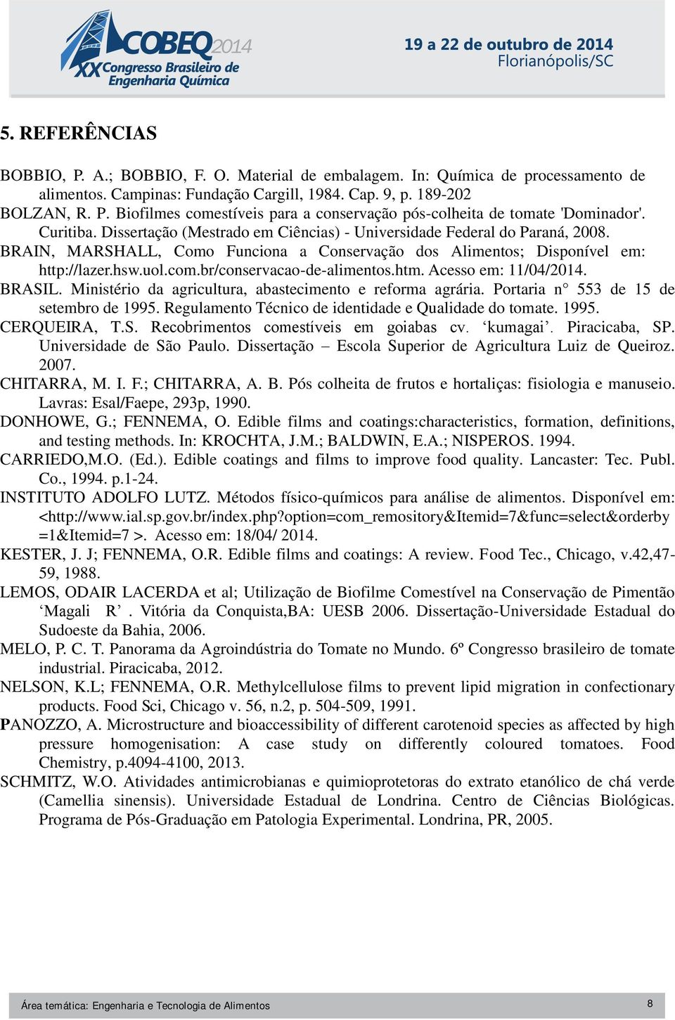 br/conservacao-de-alimentos.htm. Acesso em: 11/04/2014. BRASIL. Ministério da agricultura, abastecimento e reforma agrária. Portaria n 553 de 15 de setembro de 1995.