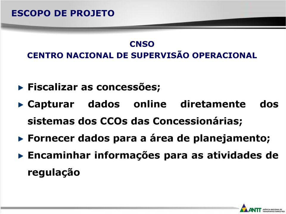 sistemas dos CCOs das Concessionárias; Fornecer dados para a área