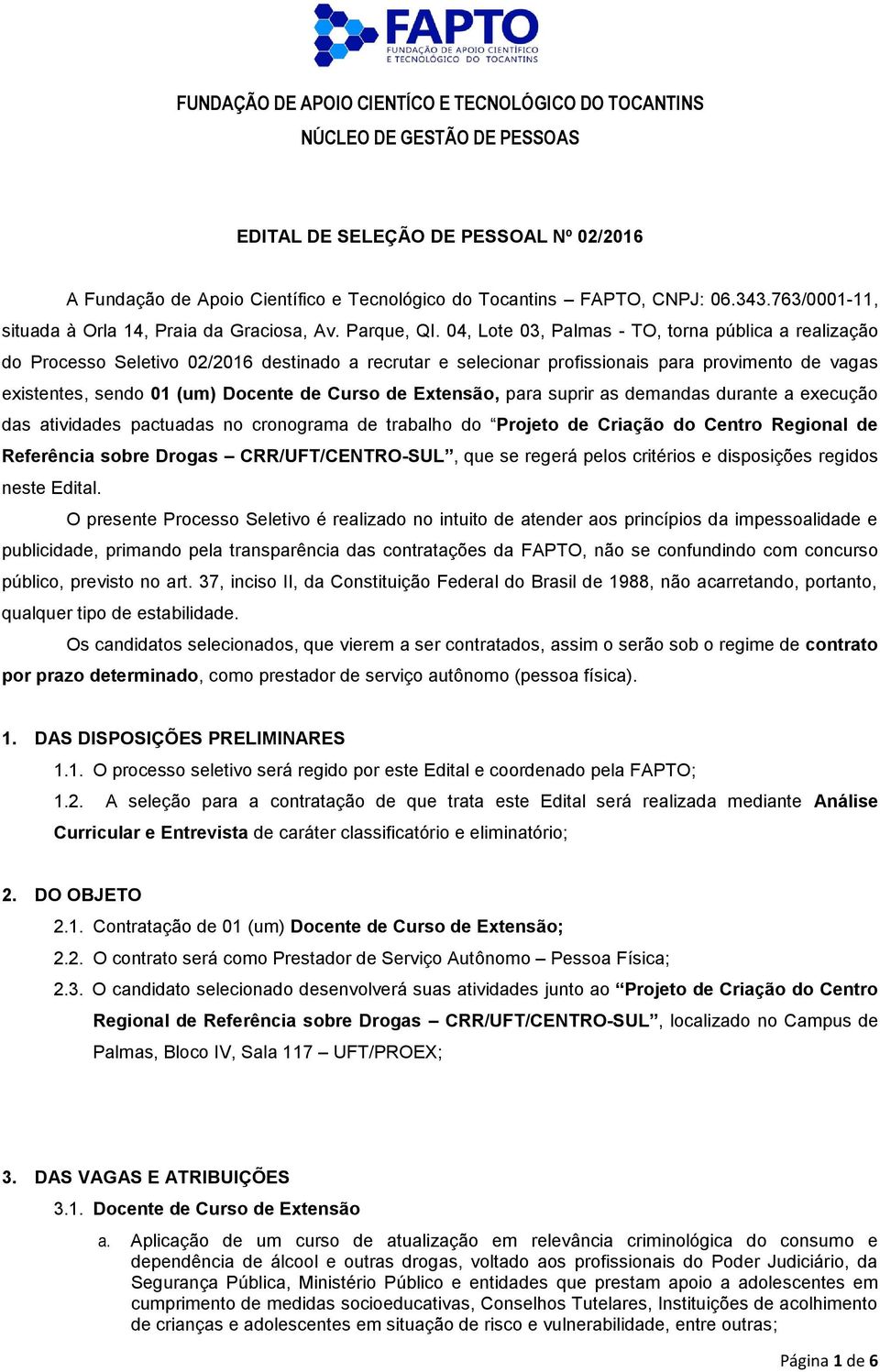 de Extensão, para suprir as demandas durante a execução das atividades pactuadas no cronograma de trabalho do Projeto de Criação do Centro Regional de Referência sobre Drogas CRR/UFT/CENTRO-SUL, que