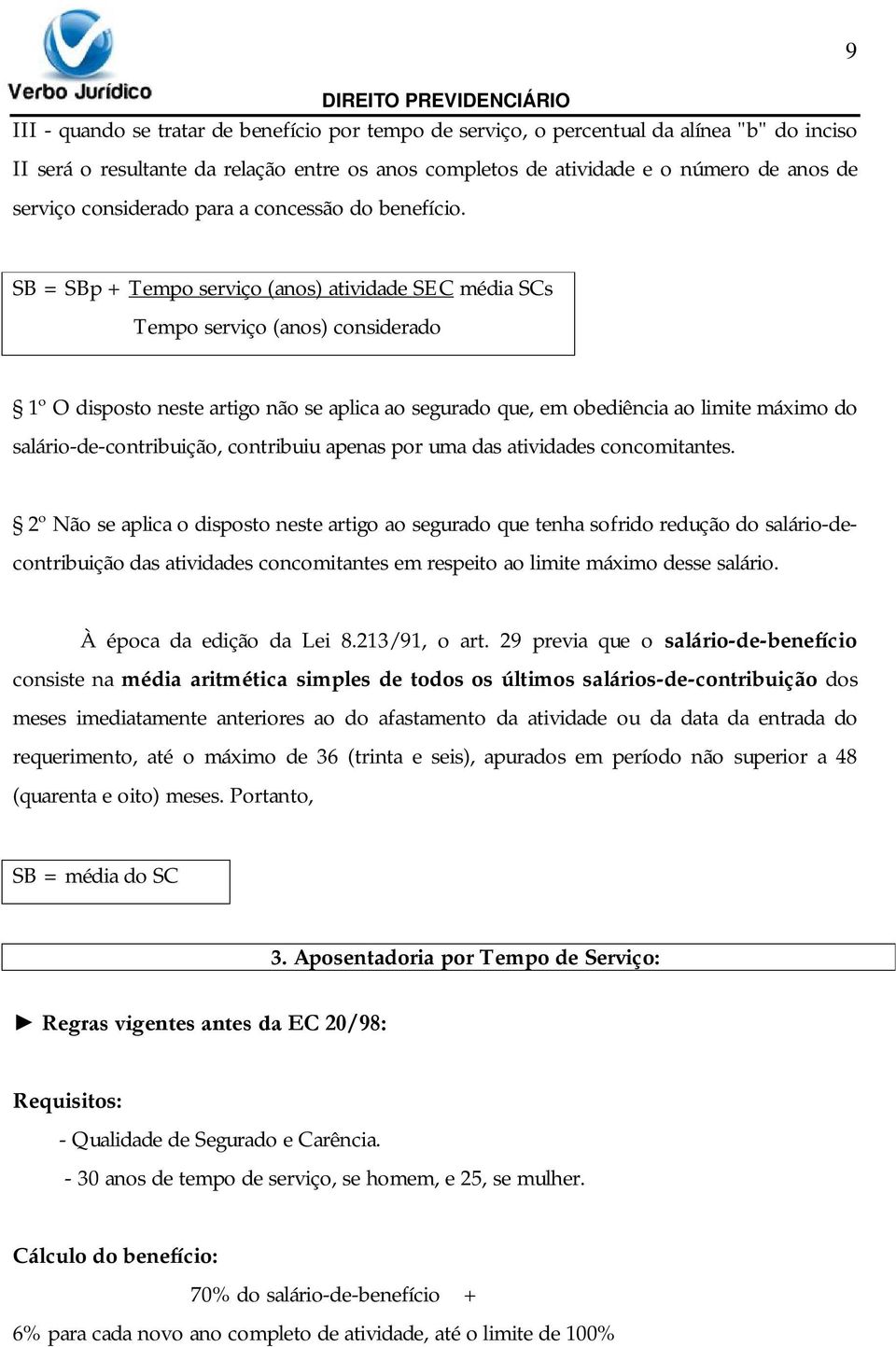 SB = SBp + Tempo serviço (anos) atividade SEC média SCs Tempo serviço (anos) considerado 1º O disposto neste artigo não se aplica ao segurado que, em obediência ao limite máximo do