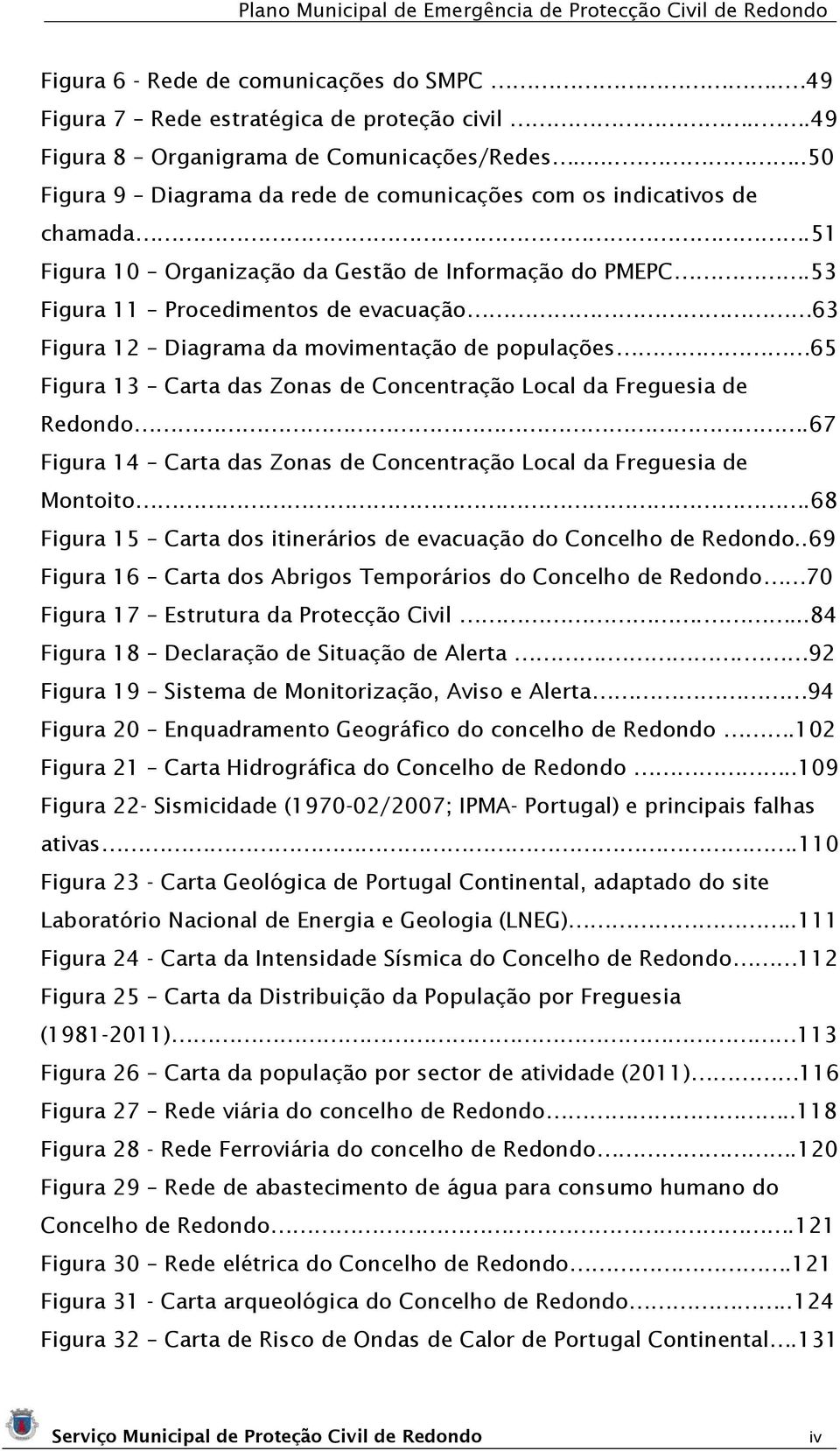 53 Figura 11 Procedimentos de evacuação 63 Figura 12 Diagrama da movimentação de populações 65 Figura 13 Carta das Zonas de Concentração Local da Freguesia de Redondo.