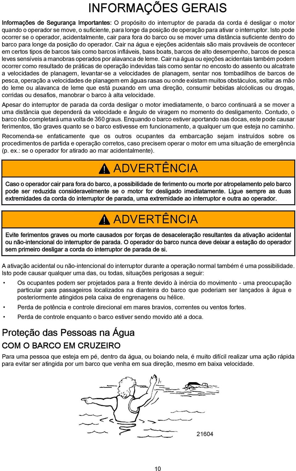 Cir n águ e ejeções cidentis são mis prováveis de ocontecer em certos tipos de rcos tis como rcos infláveis, ss ots, rcos de lto desempenho, rcos de pesc leves sensíveis mnors operdos por lvnc de