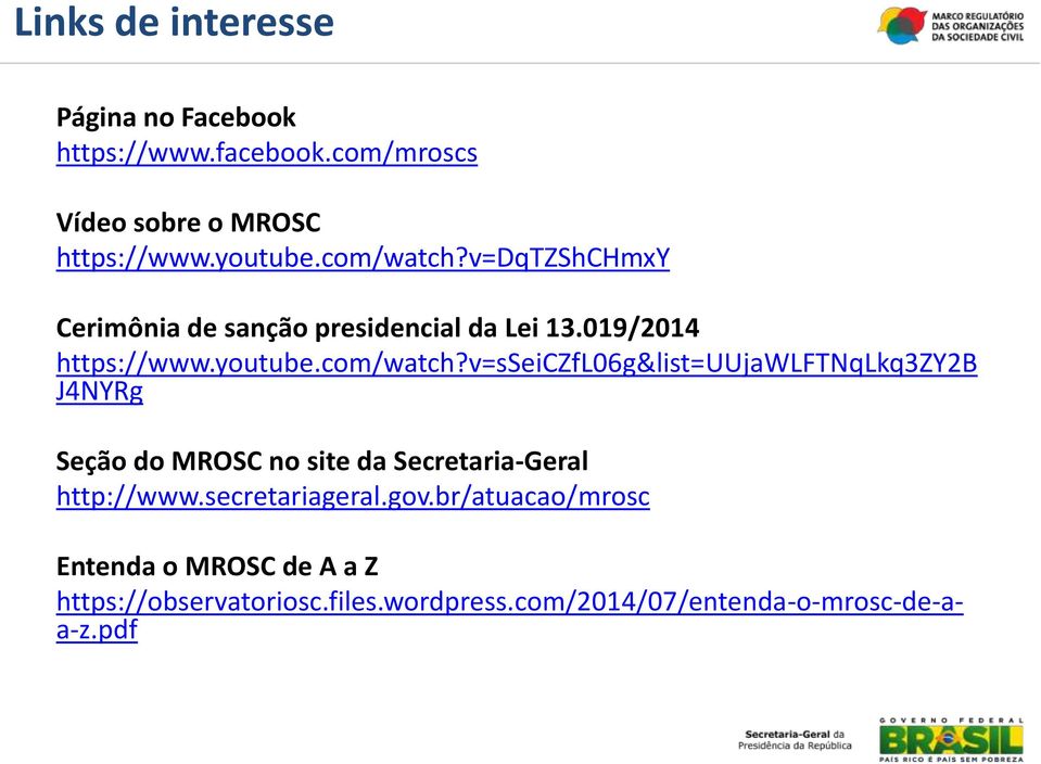 secretariageral.gov.br/atuacao/mrosc Entenda o MROSC de A a Z https://observatoriosc.files.wordpress.