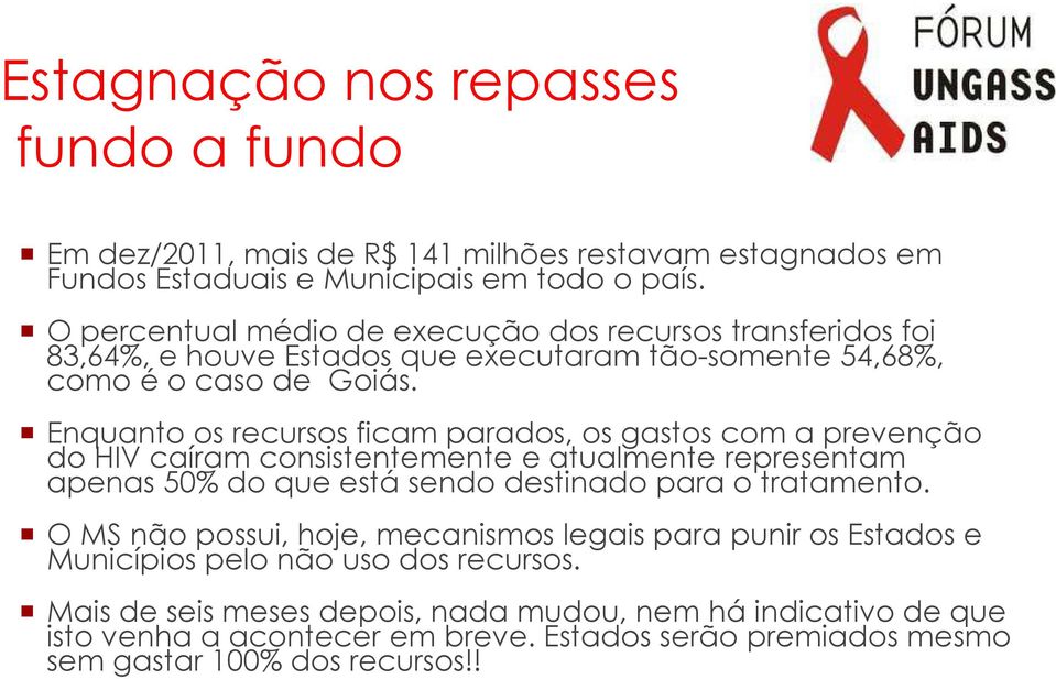 Enquanto os recursos ficam parados, os gastos com a prevenção do HIV caíram consistentemente e atualmente representam apenas 50% do que está sendo destinado para o tratamento.