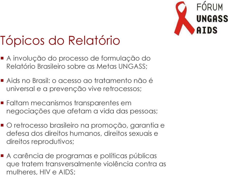 afetam a vida das pessoas; O retrocesso brasileiro na promoção, garantia e defesa dos direitos humanos, direitos sexuais e