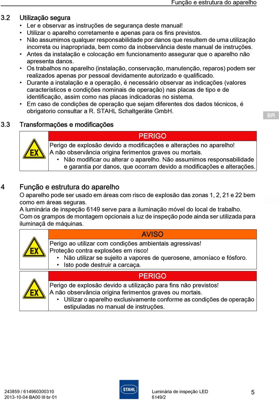 Antes da instalação e colocação em funcionamento assegurar que o aparelho não apresenta danos.