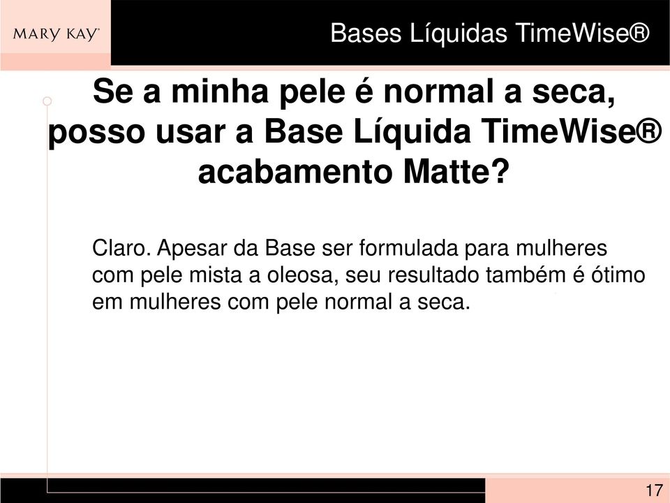 Apesar da Base ser formulada para mulheres com pele