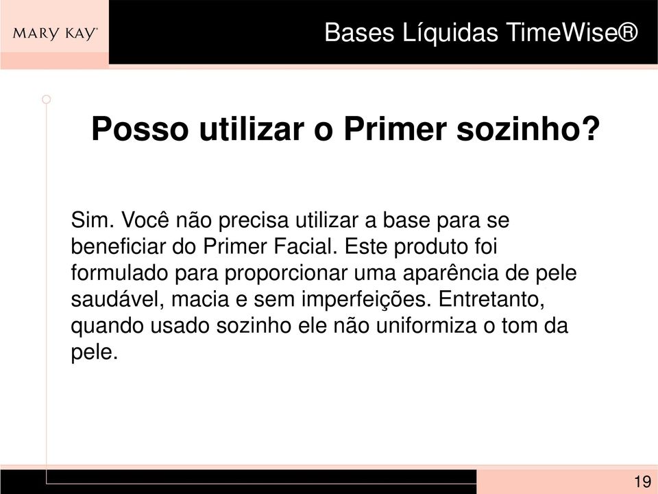 Este produto foi formulado para proporcionar uma aparência de pele