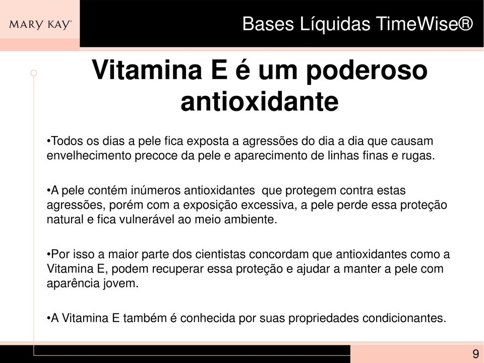 A pele contém inúmeros antioxidantes que protegem contra estas agressões, porém com a exposição excessiva, a pele perde essa proteção natural e