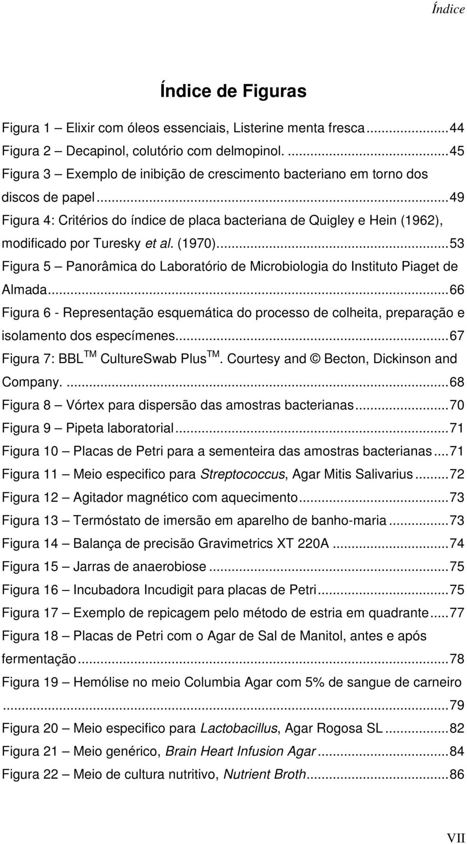 (1970)... 53 Figura 5 Panorâmica do Laboratório de Microbiologia do Instituto Piaget de Almada.