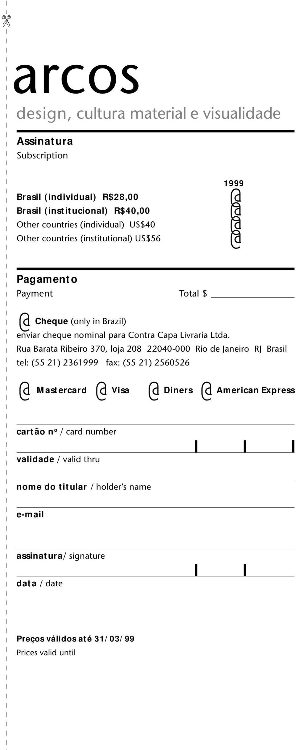 Rua Barata Ribeiro 370, loja 208 22040-000 Rio de Janeiro RJ Brasil tel: (55 21) 2361999 fax: (55 21) 2560526 Mastercard Visa Diners American Express cartão n o / card