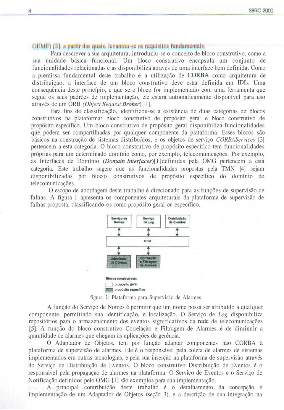 Como a premissa fundamental deste trabalho é a utilização de CORBA como arquitetura de distribuição, a interface de um bloco construtivo deve estar definida em IDL.