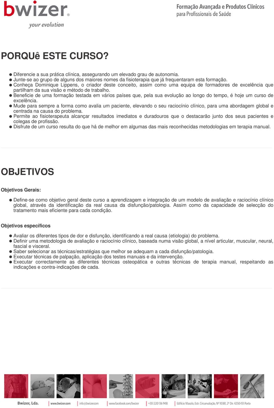 Beneficie de uma formação testada em vários países que, pela sua evolução ao longo do tempo, é hoje um curso de excelência.