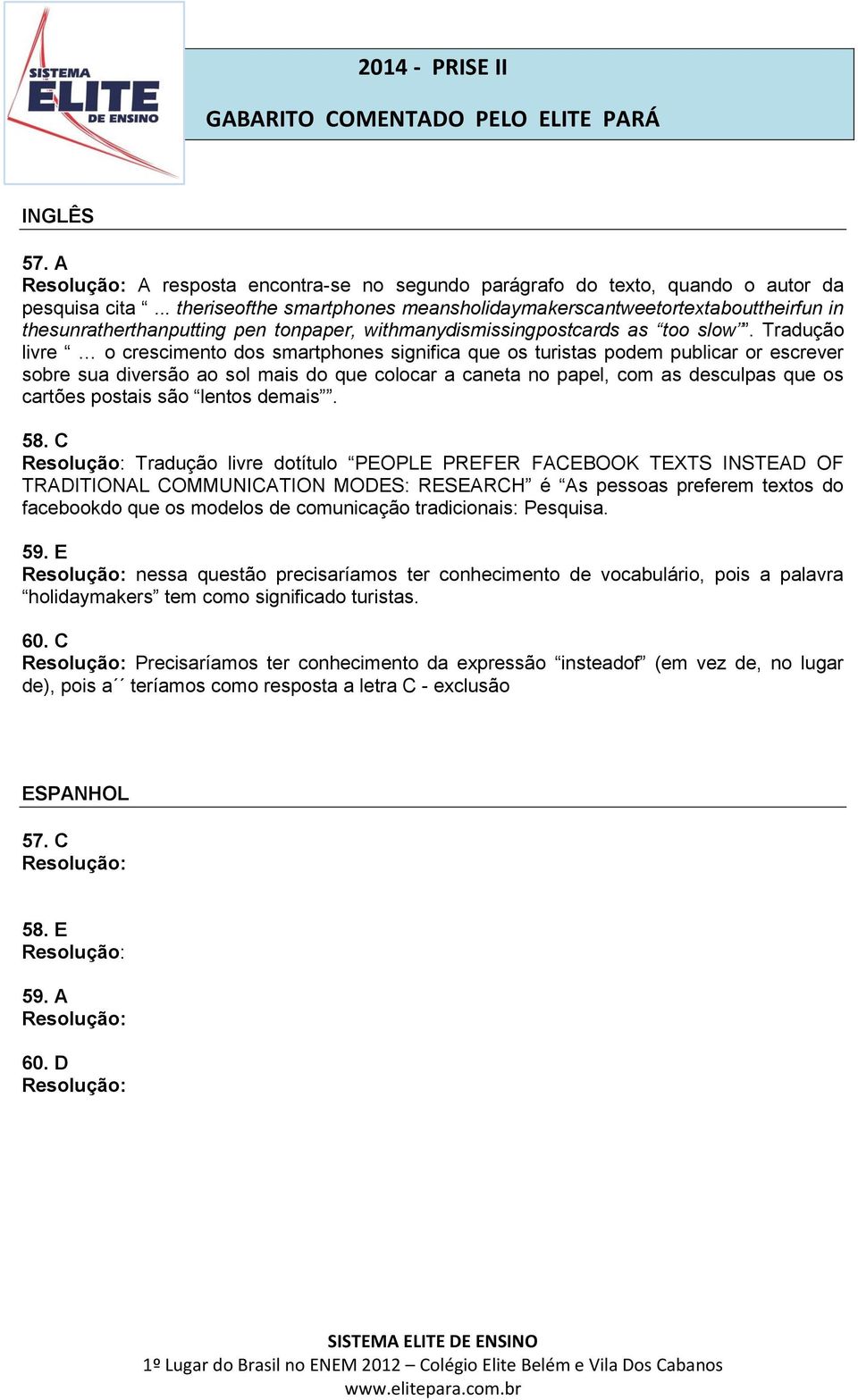 Tradução livre o crescimento dos smartphones significa que os turistas podem publicar or escrever sobre sua diversão ao sol mais do que colocar a caneta no papel, com as desculpas que os cartões