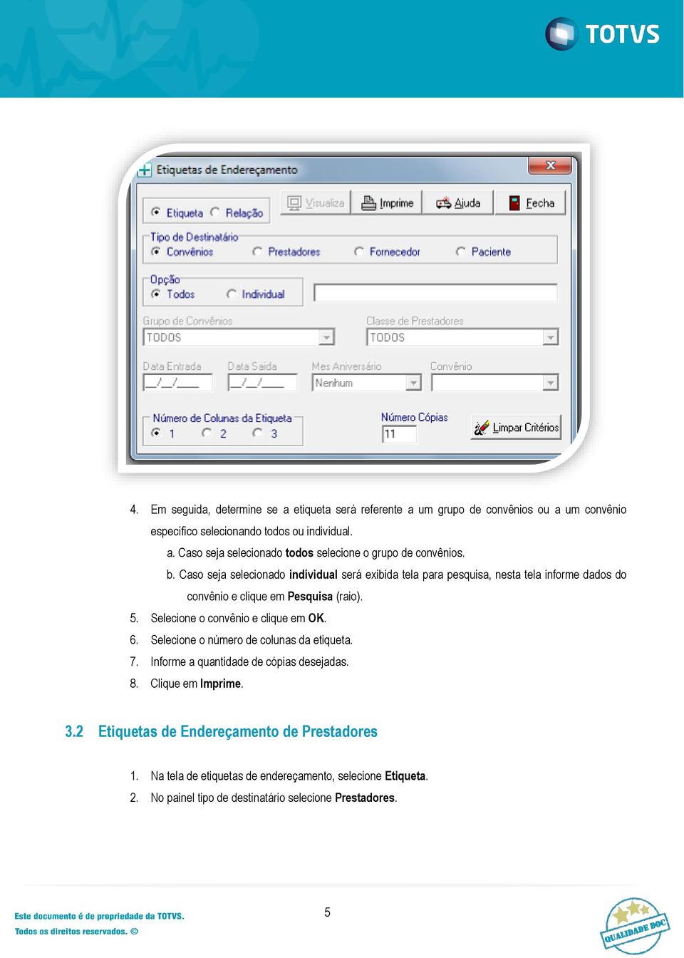 Selecione o convênio e clique em OK. 6. Selecione o número de colunas da etiqueta. 7. Informe a quantidade de cópias desejadas. 8. Clique em Imprime. 3.