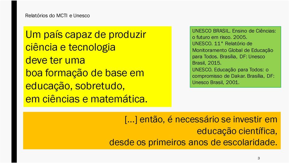 Brasília, DF: Unesco Brasil, 2015. UNESCO. Educação para Todos: o compromisso de Dakar. Brasília, DF: Unesco Brasil, 2001. [.