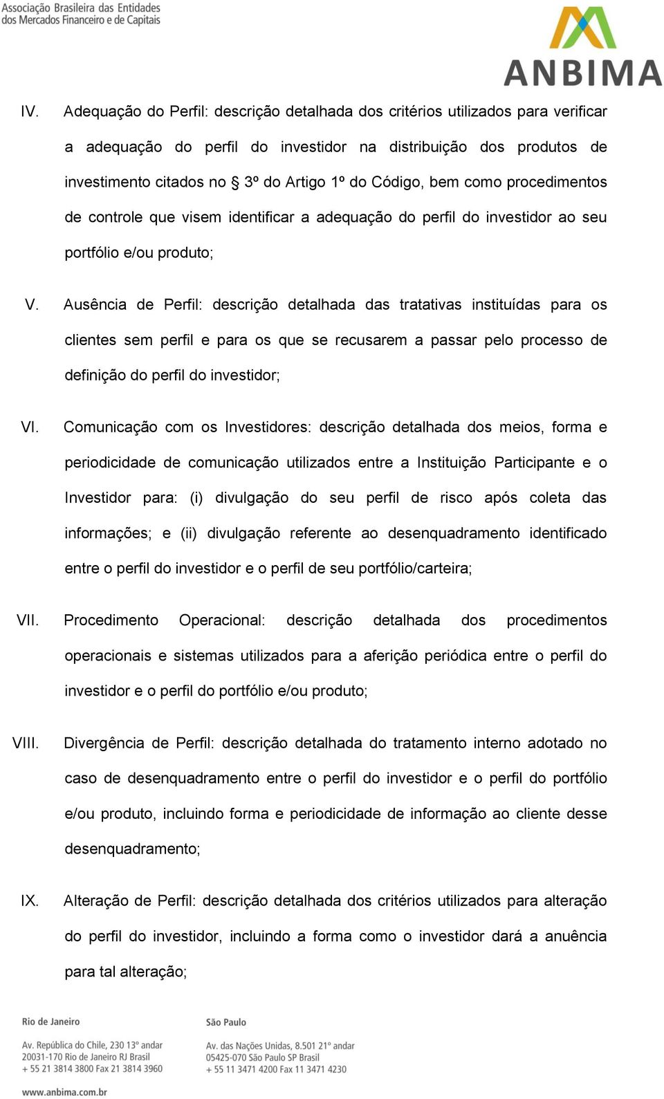 Ausência de Perfil: descrição detalhada das tratativas instituídas para os clientes sem perfil e para os que se recusarem a passar pelo processo de definição do perfil do investidor; VI.