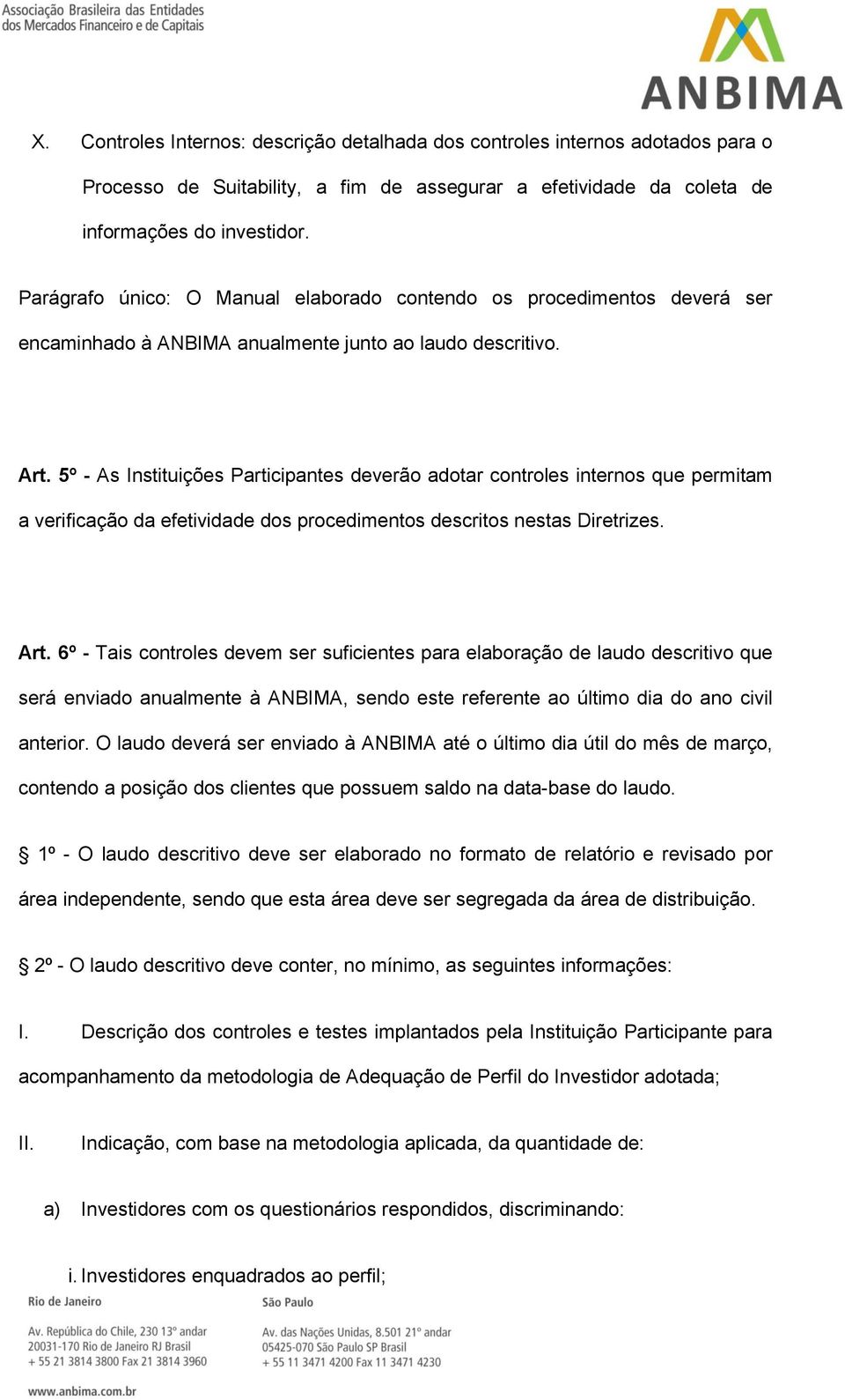 5º - As Instituições Participantes deverão adotar controles internos que permitam a verificação da efetividade dos procedimentos descritos nestas Diretrizes. Art.