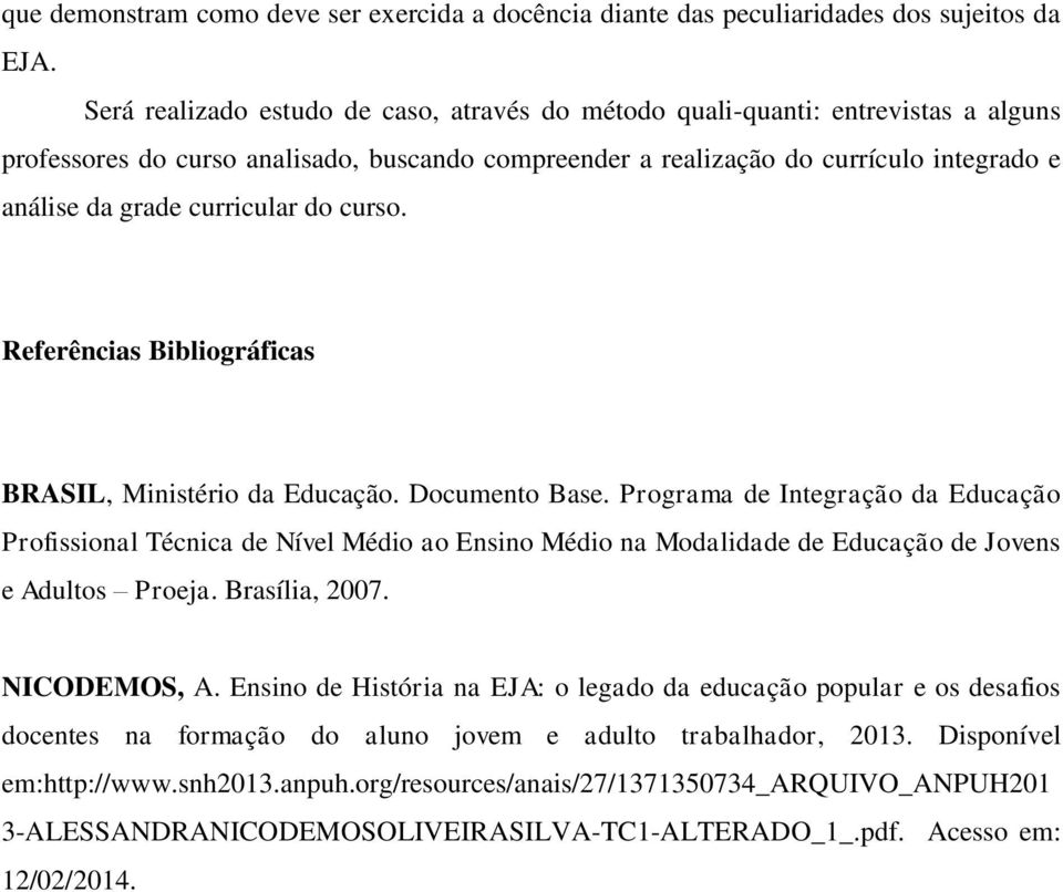 curricular do curso. Referências Bibliográficas BRASIL, Ministério da Educação. Documento Base.