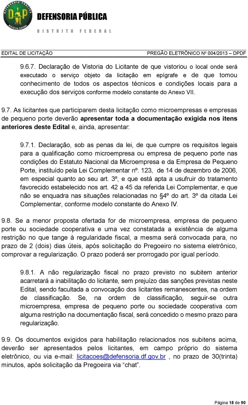 para a execução dos serviços conforme modelo constante do Anexo VII. 9.7.