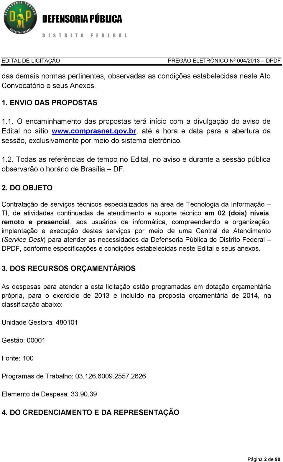 br, até a hora e data para a abertura da sessão, exclusivamente por meio do sistema eletrônico. 1.2.