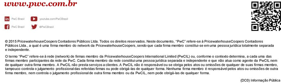 O termo PwC refere-se à rede (network) de firmas membro da PricewaterhouseCoopers International Limited (PwCIL) ou, conforme o contexto determina, a cada uma das firmas membro participantes da rede