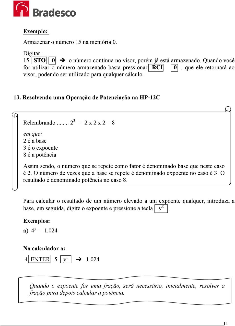 Resolvendo uma Operação de Potenciação na HP-12C Relembrando.