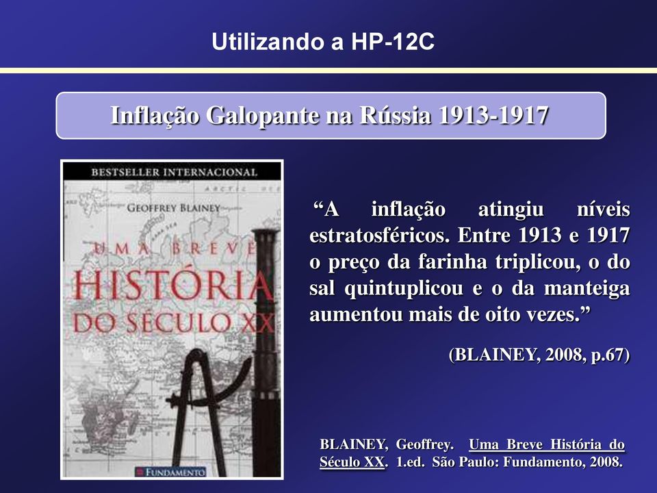 Entre 1913 e 1917 o preço da farinha triplicou, o do sal quintuplicou e o da