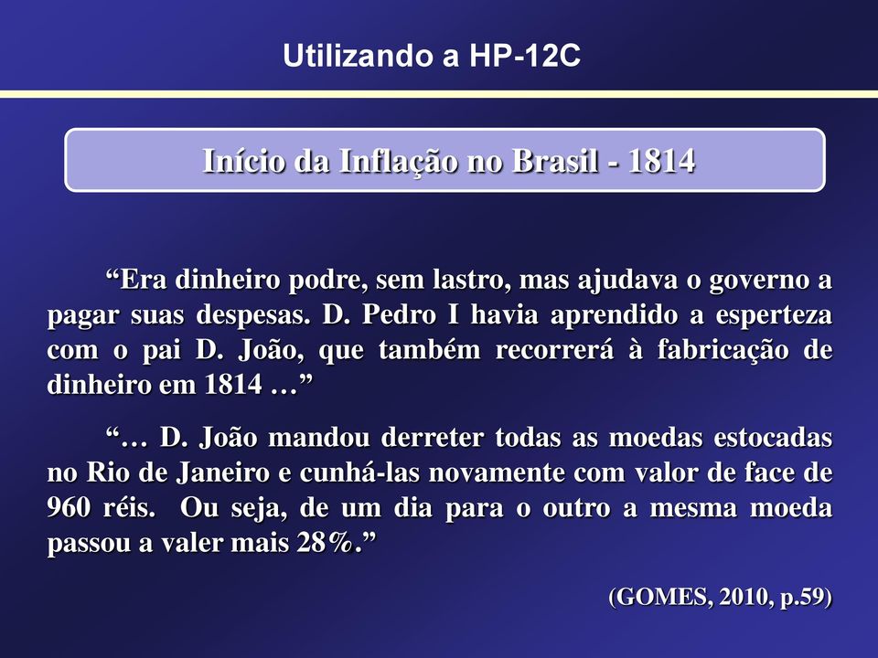 João, que também recorrerá à fabricação de dinheiro em 1814 D.