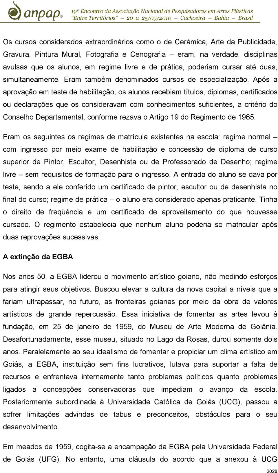 Após a aprovação em teste de habilitação, os alunos recebiam títulos, diplomas, certificados ou declarações que os consideravam com conhecimentos suficientes, a critério do Conselho Departamental,