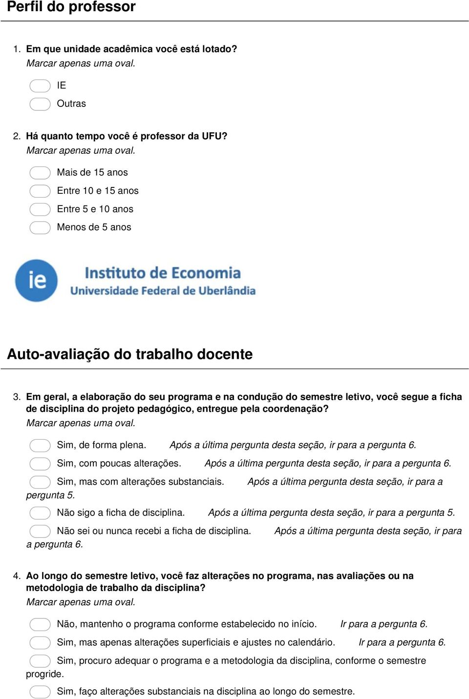 Em geral, a elaboração do seu programa e na condução do semestre letivo, você segue a ficha de disciplina do projeto pedagógico, entregue pela coordenação? Sim, de forma plena.