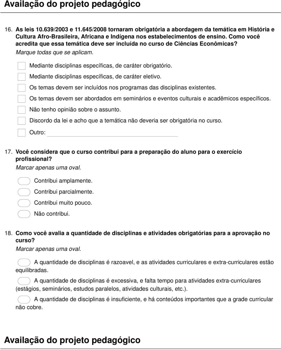 Como você acredita que essa temática deve ser incluída no curso de Ciências Econômicas? Mediante disciplinas específicas, de caráter obrigatório. Mediante disciplinas específicas, de caráter eletivo.