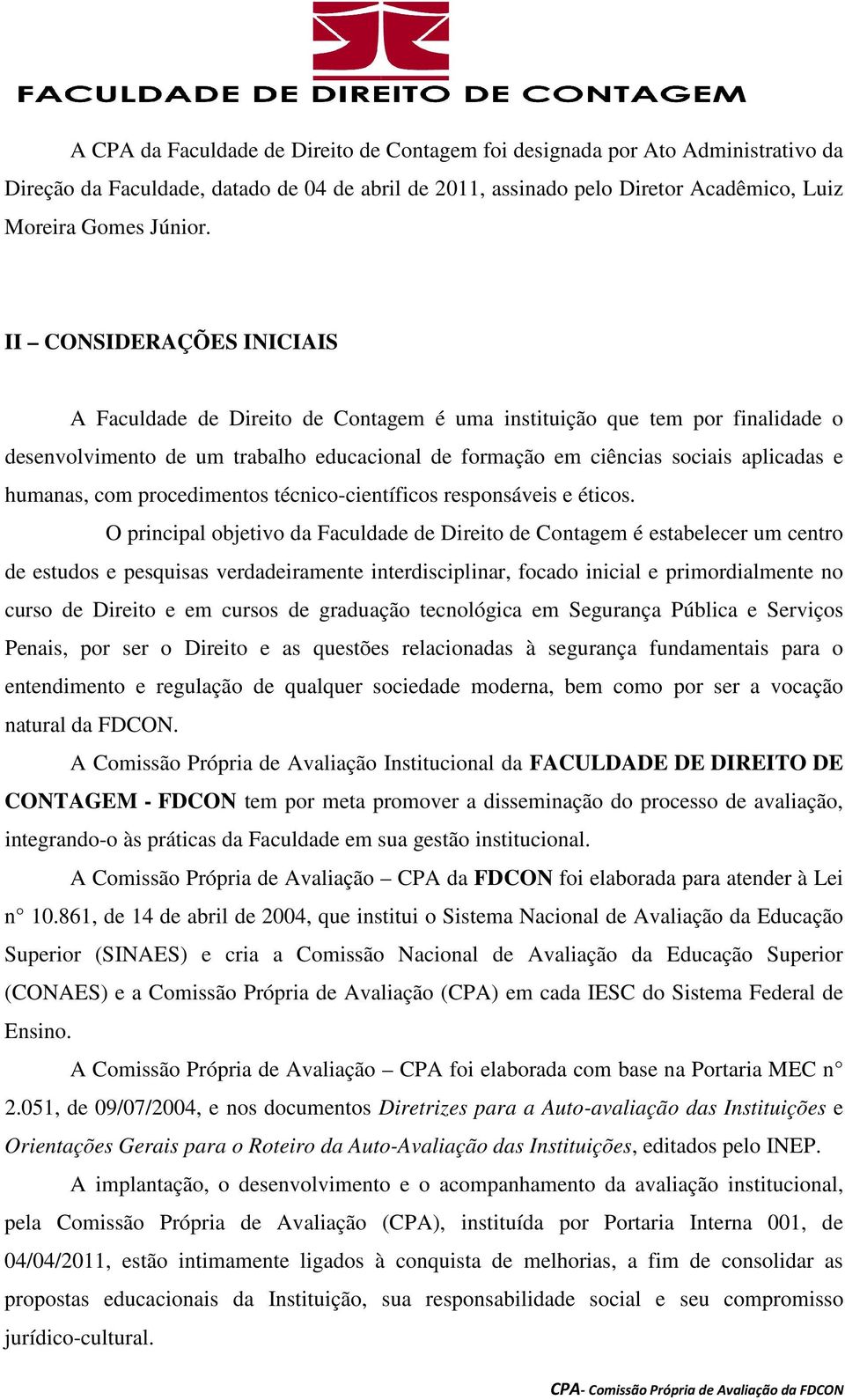 com procedimentos técnico-científicos responsáveis e éticos.